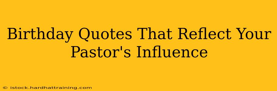 Birthday Quotes That Reflect Your Pastor's Influence
