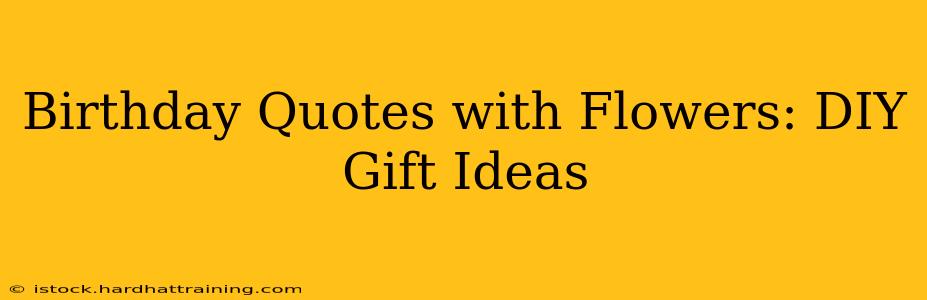 Birthday Quotes with Flowers: DIY Gift Ideas