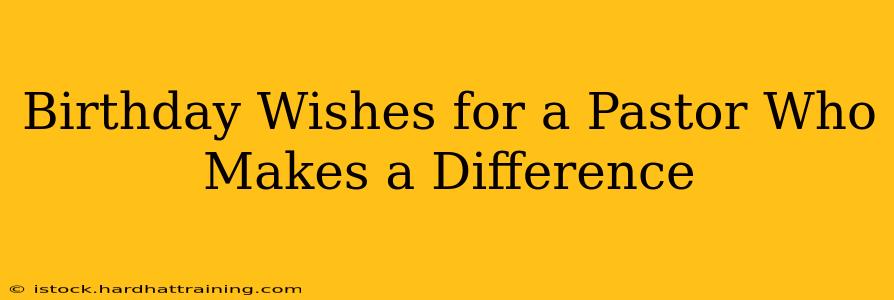 Birthday Wishes for a Pastor Who Makes a Difference