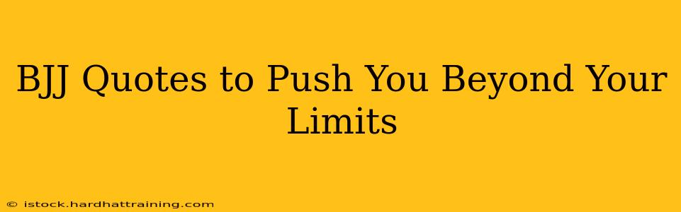 BJJ Quotes to Push You Beyond Your Limits