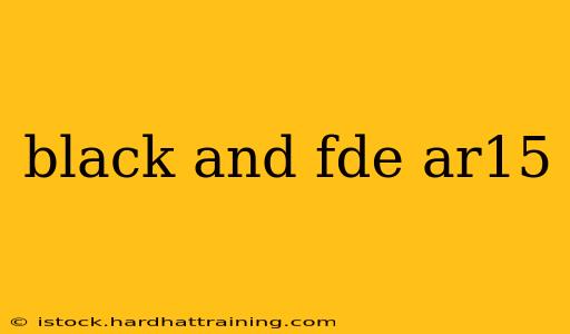 black and fde ar15