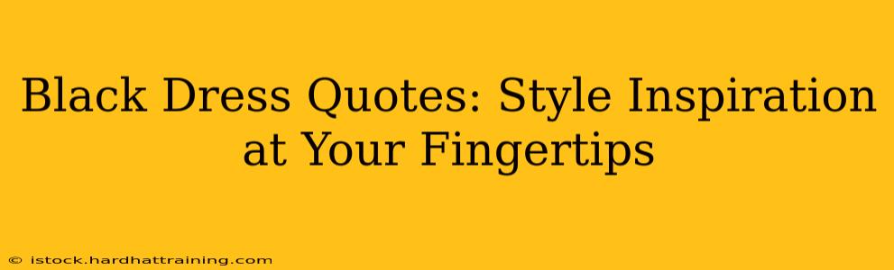 Black Dress Quotes: Style Inspiration at Your Fingertips