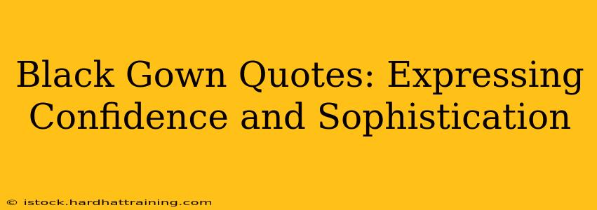 Black Gown Quotes: Expressing Confidence and Sophistication