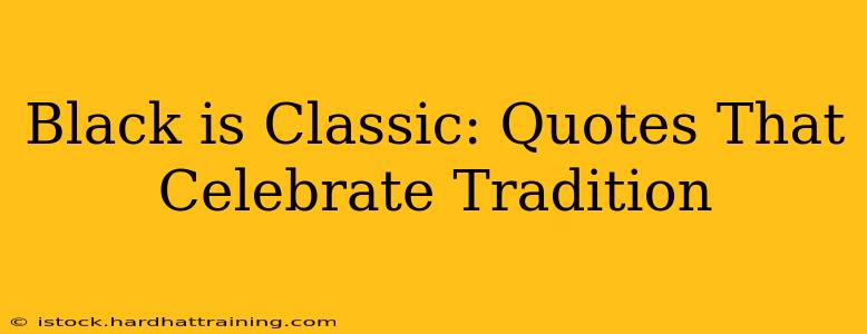 Black is Classic: Quotes That Celebrate Tradition