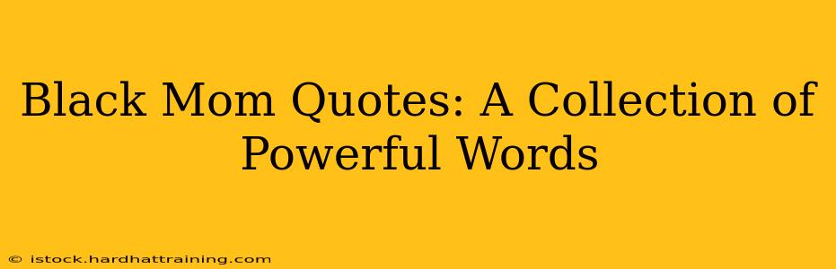 Black Mom Quotes: A Collection of Powerful Words