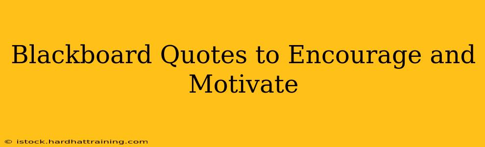 Blackboard Quotes to Encourage and Motivate