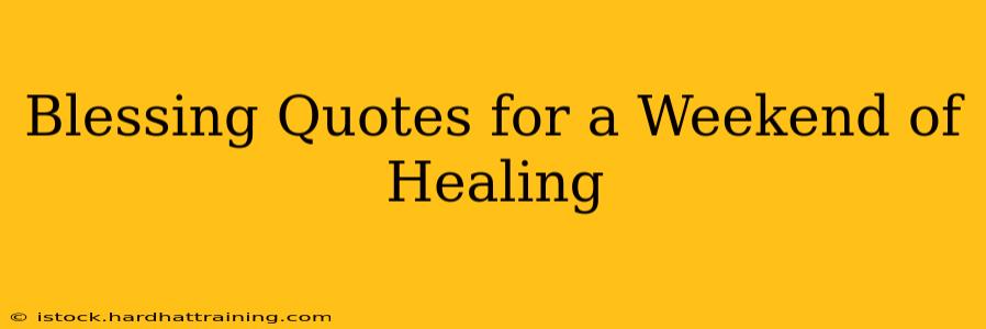 Blessing Quotes for a Weekend of Healing