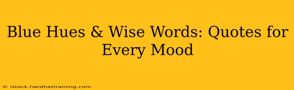 Blue Hues & Wise Words: Quotes for Every Mood