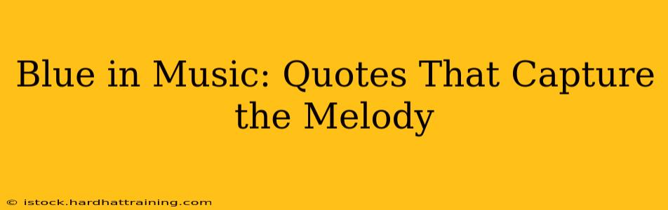 Blue in Music: Quotes That Capture the Melody