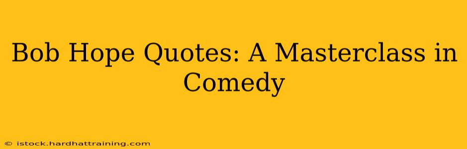 Bob Hope Quotes: A Masterclass in Comedy