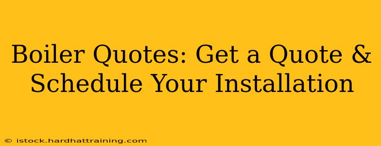 Boiler Quotes: Get a Quote & Schedule Your Installation
