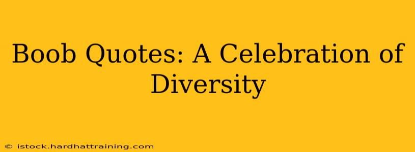Boob Quotes: A Celebration of Diversity