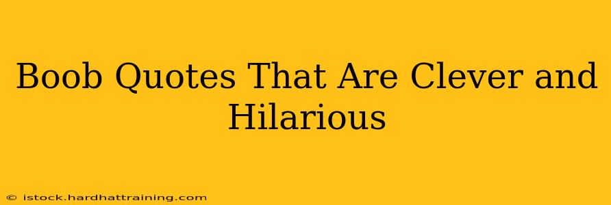 Boob Quotes That Are Clever and Hilarious