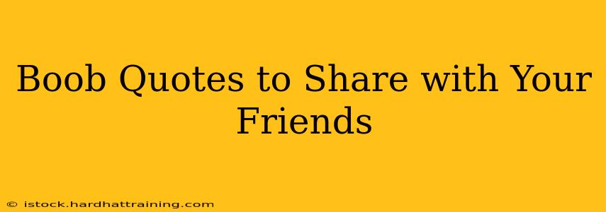 Boob Quotes to Share with Your Friends
