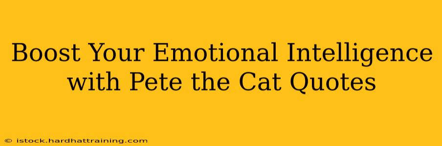 Boost Your Emotional Intelligence with Pete the Cat Quotes
