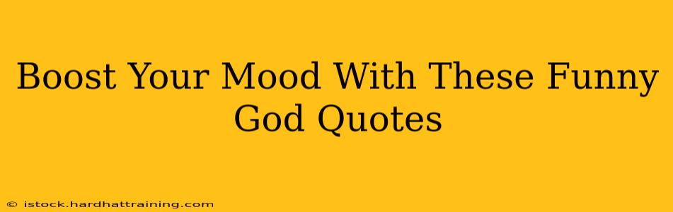 Boost Your Mood With These Funny God Quotes