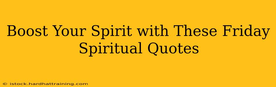 Boost Your Spirit with These Friday Spiritual Quotes