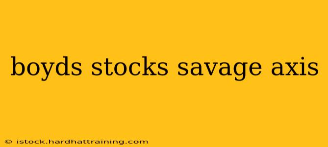boyds stocks savage axis