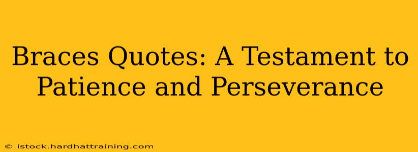 Braces Quotes: A Testament to Patience and Perseverance