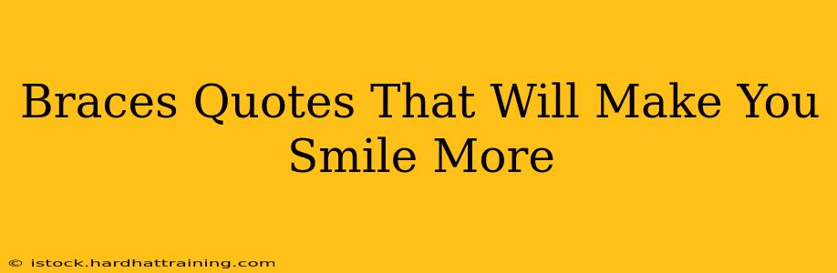 Braces Quotes That Will Make You Smile More