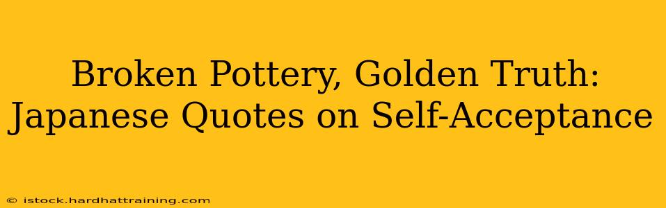 Broken Pottery, Golden Truth: Japanese Quotes on Self-Acceptance