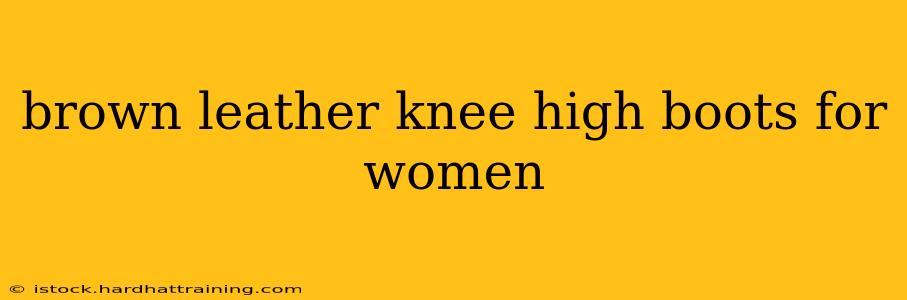 brown leather knee high boots for women