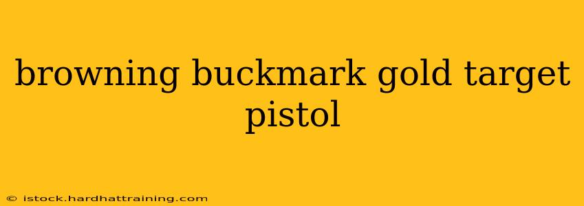 browning buckmark gold target pistol