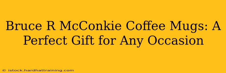 Bruce R McConkie Coffee Mugs: A Perfect Gift for Any Occasion