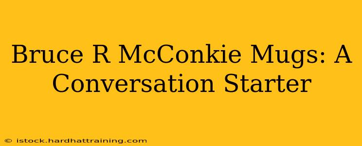 Bruce R McConkie Mugs: A Conversation Starter