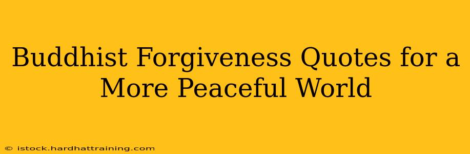 Buddhist Forgiveness Quotes for a More Peaceful World