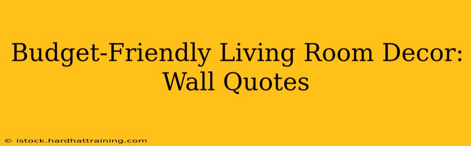 Budget-Friendly Living Room Decor: Wall Quotes