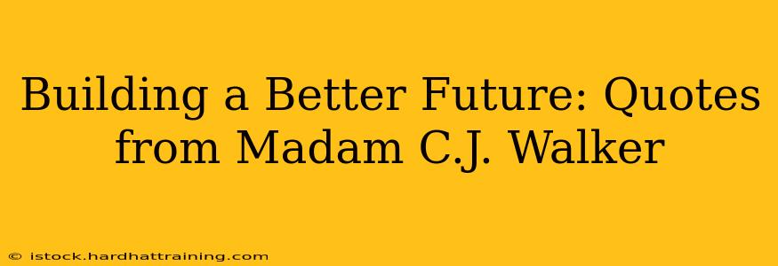 Building a Better Future: Quotes from Madam C.J. Walker