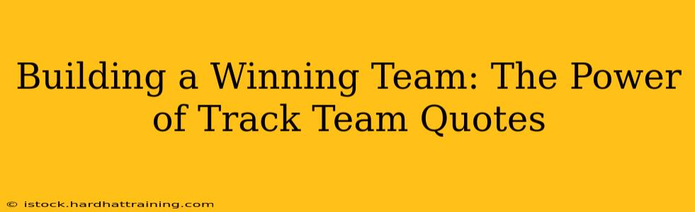 Building a Winning Team: The Power of Track Team Quotes