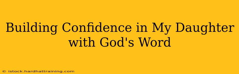 Building Confidence in My Daughter with God's Word
