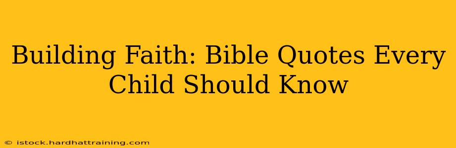 Building Faith: Bible Quotes Every Child Should Know