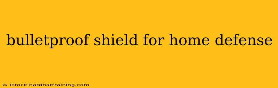bulletproof shield for home defense
