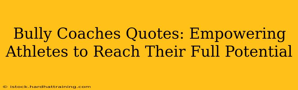 Bully Coaches Quotes: Empowering Athletes to Reach Their Full Potential
