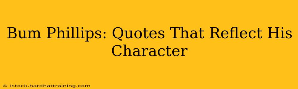 Bum Phillips: Quotes That Reflect His Character