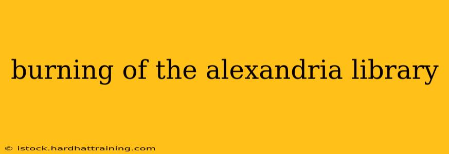 burning of the alexandria library