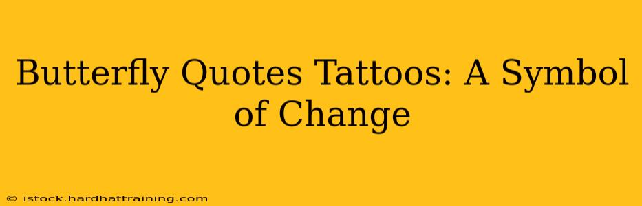 Butterfly Quotes Tattoos: A Symbol of Change
