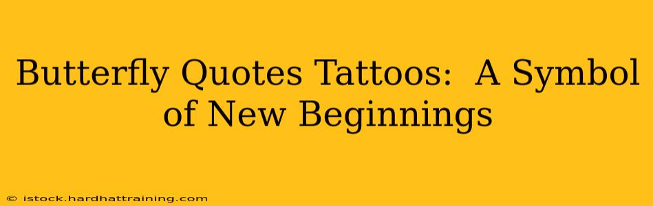 Butterfly Quotes Tattoos:  A Symbol of New Beginnings