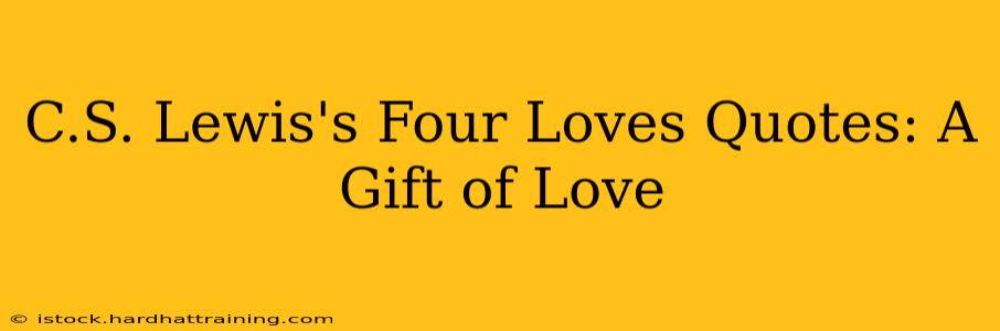 C.S. Lewis's Four Loves Quotes: A Gift of Love