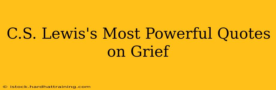 C.S. Lewis's Most Powerful Quotes on Grief