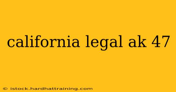 california legal ak 47
