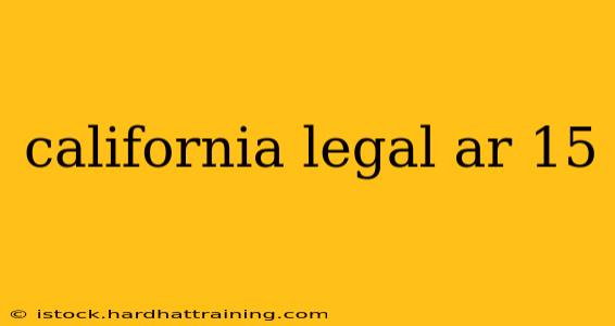 california legal ar 15