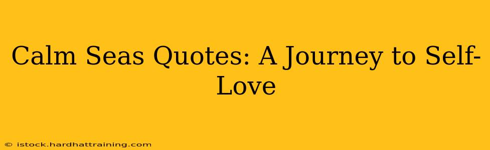 Calm Seas Quotes: A Journey to Self-Love