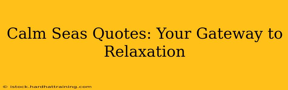 Calm Seas Quotes: Your Gateway to Relaxation