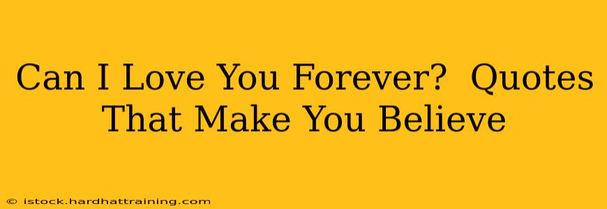 Can I Love You Forever?  Quotes That Make You Believe