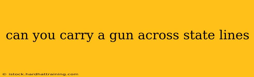 can you carry a gun across state lines