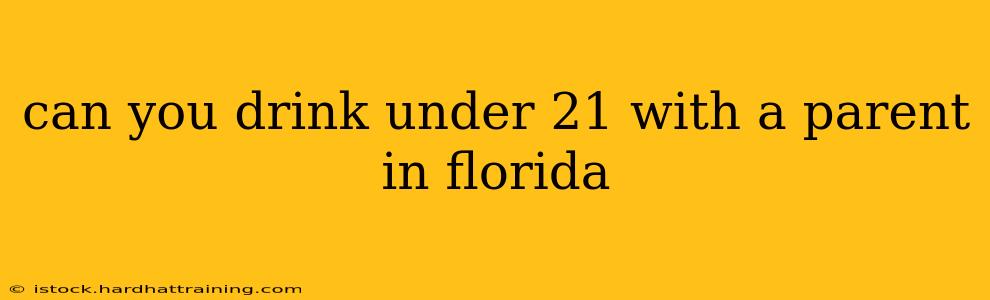 can you drink under 21 with a parent in florida